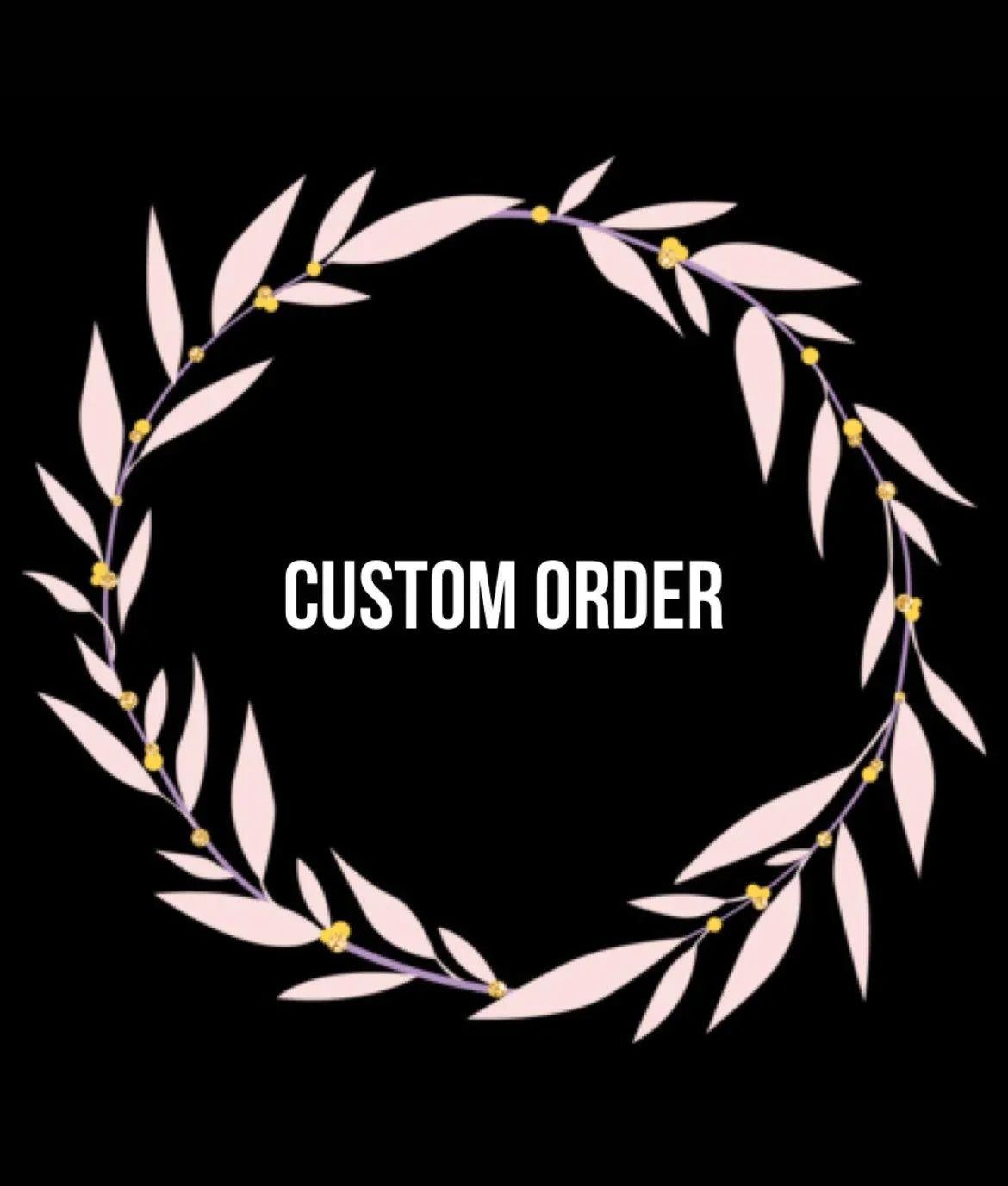 Custom order graphic with a pink laurel wreath on a black background