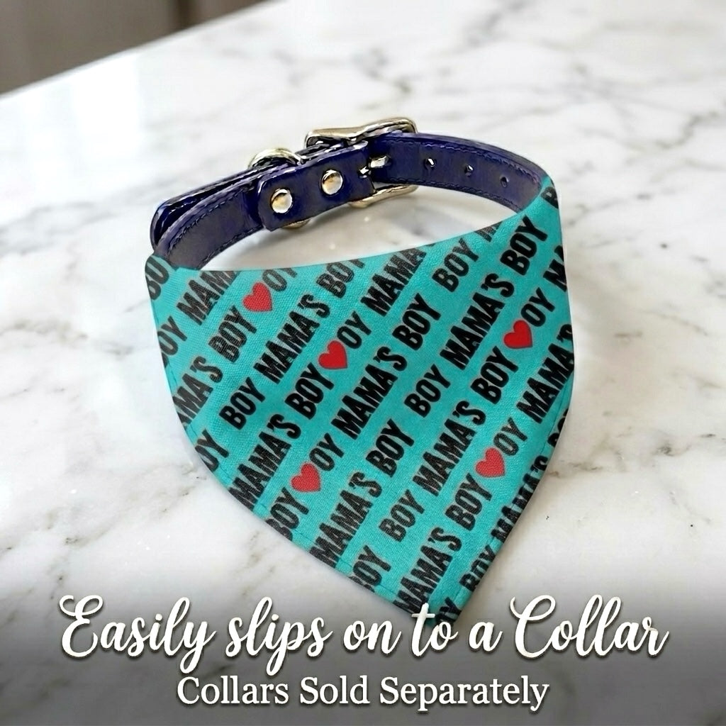 Mamas Boy dog bandana slip on a dog collar, collar sold separately 